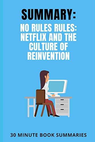 Summary: No Rules Rules: Netflix and the Culture of Reinvention: A Book by Reed Hastings and Erin Meyer