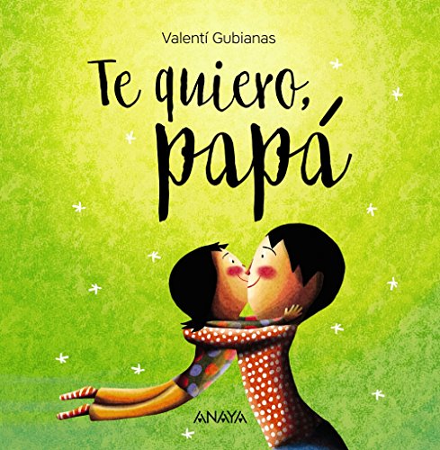 Te quiero, papá (PRIMEROS LECTORES (1-5 años) - Álbum ilustrado)