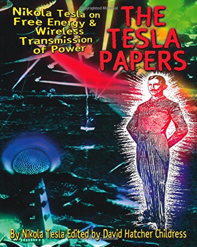 Tesla Papers: Nikola Tesla on Free Energy and Wireless Transmission of Power