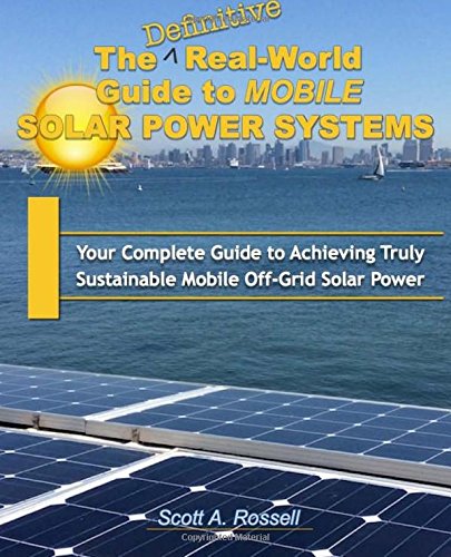 The Definitive Real-World Guide to Mobile Solar Power Systems: Your Complete Guide to Achieving Truly Sustainable Off-Grid Solar Power