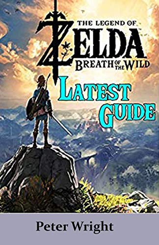 THE LEGEND OF ZELDA: BREATH OF THE WILD: Latest Guide