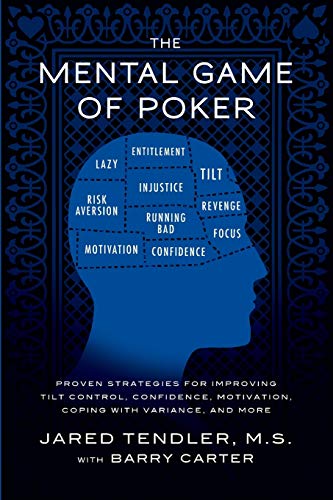 The Mental Game of Poker: Proven Strategies for Improving Tilt Control, Confidence, Motivation, Coping with Variance, and More