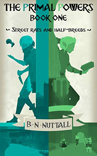 The Primal Powers: A Dark Gritty High Fantasy Novel As Seen on Kickstarter (Volume I: Street Rats and Half-Breeds): The first instalment of the epic Fantasy Kickstarter success. (English Edition)