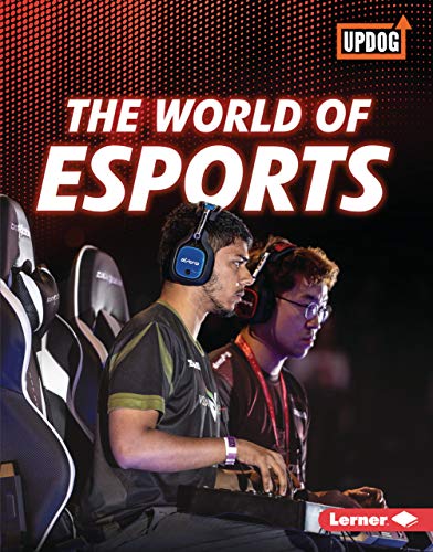 The World of Esports (The Best of Gaming (UpDog Books ™)) (English Edition)