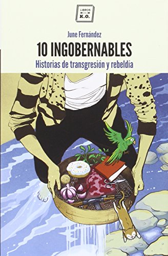 10 ingobernables: Historias de transgresión y rebeldía (NARRATIVA)