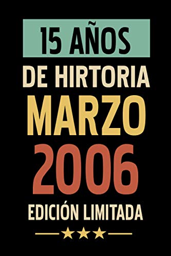 15 Años De Historia Marzo 2006 Edición Limitada: Regalo de Cumpleaños de 14 años para Mujeres y Hombres, para Niñas y Niños | Idea de Regalo de ... | Cuaderno de Notas, Diario.