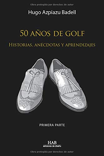 50 años de golf: Historias, anécdotas y aprendizajes. Primera parte