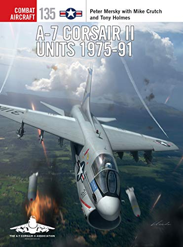 A-7 Corsair II Units 1975-91 (Combat Aircraft Book 135) (English Edition)