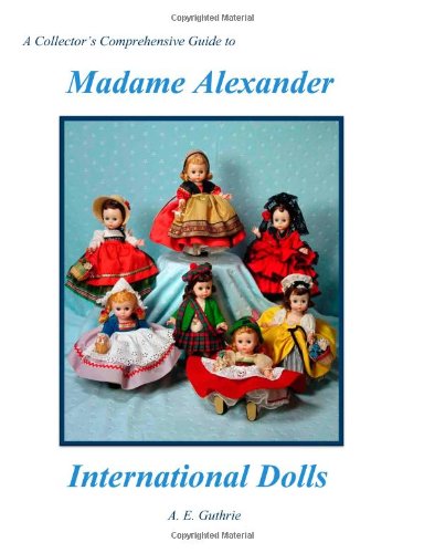 A Collector's Comprehensive Guide to Madame Alexander International Dolls