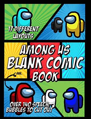 Among Us Blank Comic Book: Make Your Own Comics, 120 Pages, 17 Different Layouts, 140 Speech Bubbles to Cut Out, 8.5 x 11, Huge, Cartoon, Comic Book ... Great for Teens and Kids (Blank Comic Books)