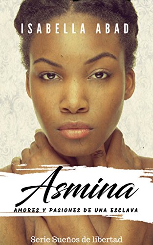 Asmina: Amores y pasiones de una esclava (Sueños de libertad)