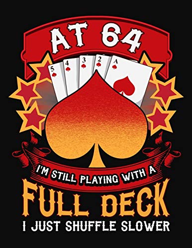 At 64 I'm Still Playing With A Full Deck I Just Shuffle Slower: 64th Birthday Journal Gift - Playing Card Theme