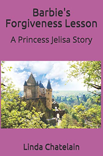 Barbie's Forgiveness Lesson: A Princess Jelisa Story