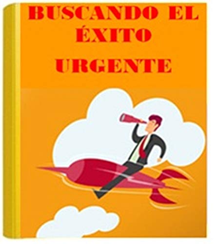 BUSCANDO EL ÉXITO URGENTE