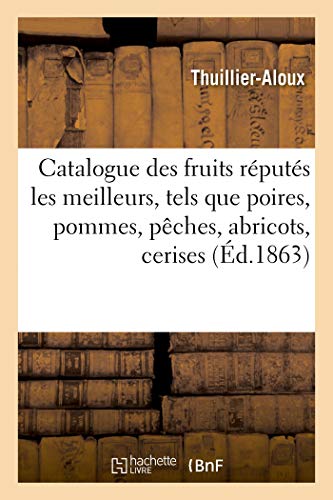 Catalogue des fruits réputés les meilleurs, tels que poires, pommes, pêches, abricots, cerises: et prunes, qui peuvent être cultivés dans le département de la Somme (Savoirs et Traditions)