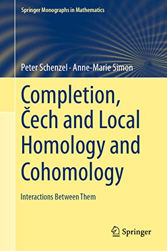 Completion, Čech and Local Homology and Cohomology: Interactions Between Them (Springer Monographs in Mathematics) (English Edition)