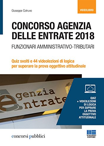 Concorso Agenzia delle entrate 2018. Funzionari amministrativo-tributari. Quiz svolti e 44 videolezioni di logica per superare la prova oggettivo attitudinale. DVD. Con libro (Concorsi pubblici)