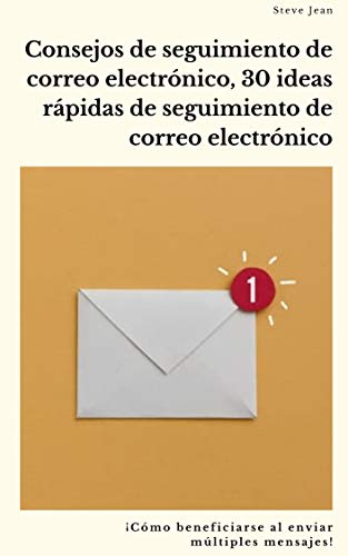 Consejos de seguimiento de correo electrónico, 30 ideas rápidas de seguimiento de correo electrónico: ¡Cómo beneficiarse al enviar múltiples mensajes!