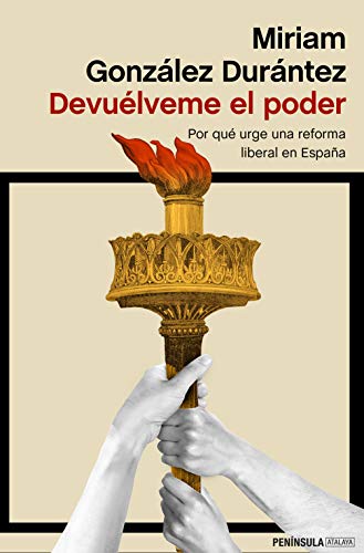 Devuélveme el poder: Por qué urge una reforma liberal en España (ATALAYA)