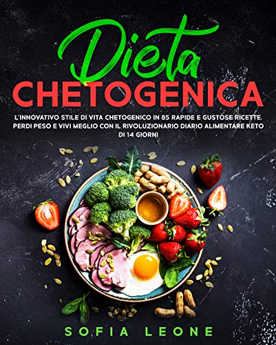 Dieta Chetogenica: L'innovativo Stile di Vita Chetogenico in 85 Rapide e Gustose Ricette. Perdi Peso e Vivi Meglio con il Rivoluzionario Diario Alimentare Keto di 14 Giorni (Italian Edition)