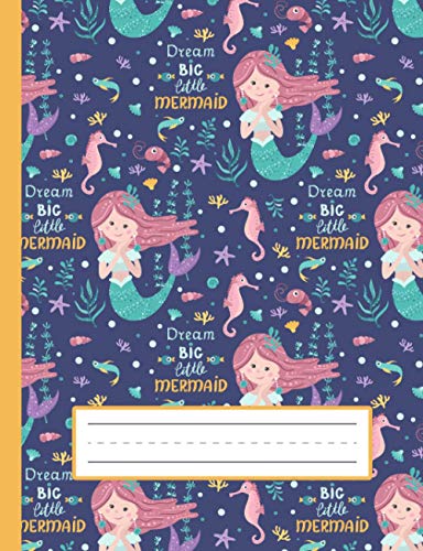 Dream Big Little Mermaid - Mermaid Primary Story Journal To Write And Draw For Grades K-2 Kids: Standard Size, Dotted Midline, Blank Handwriting Practice Paper With Picture Space For Girls, Boys