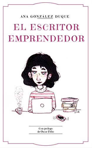 El escritor emprendedor: cómo ganarte la vida como escritor