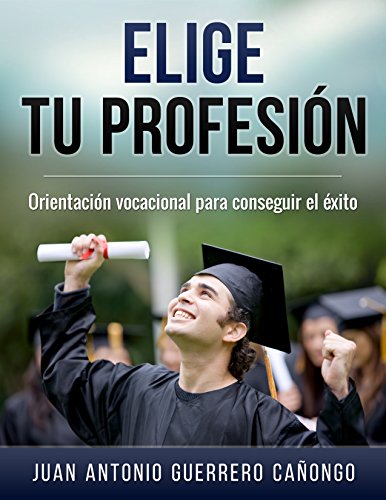 Elige tu profesión: Orientación vocacional para conseguir el éxito