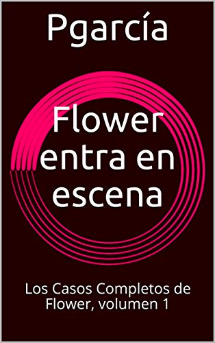 Flower entra en escena: Los Casos Completos de Flower, volumen 1