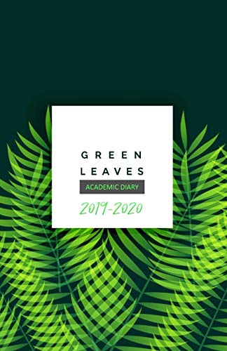 Green Leaves Academic Diary 2019 - 2020: 18 Month Academic Planner from JULY 2019 through DECEMBER 2020 with yearly overviews, monthly & weekly ... Design with Plant Motif (Monday start week)