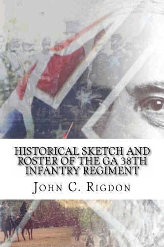 Historical Sketch and Roster of the GA 38th Infantry Regiment (The Confederate Regimental History Series)