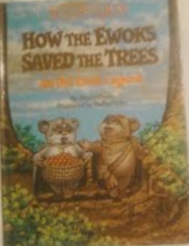 How the Ewoks Saved the Trees: An Old Ewok Legend by James Howe (1984-03-12)