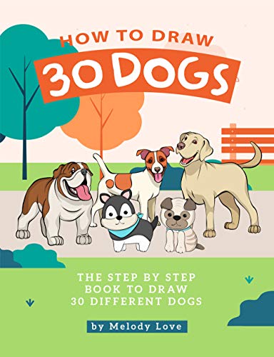 How to Draw 30 Dogs: The Step by Step Book to Draw 30 Different Dogs (English Edition)