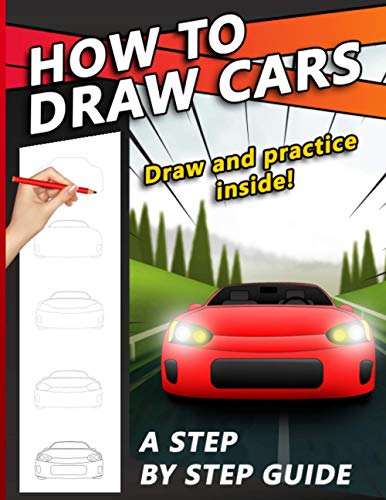 How To Draw Cars: A Step by Step Drawing Book for drawing cool cars, trucks and automobiles using basic shapes and lines