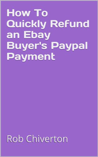 How To Quickly Refund an Ebay Buyer's Paypal Payment (English Edition)