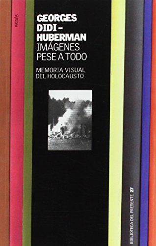 Imágenes pese a todo: Memoria visual del Holocausto (Biblioteca del Presente)