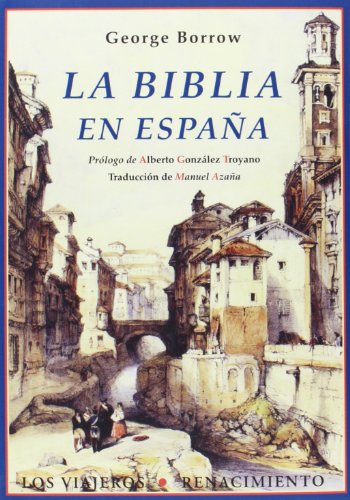 La Biblia en España: o viajes, aventuras y prisiones de un inglés en su intento de propagas por la península las Sagradas Escrituras: 12 (Los Viajeros)