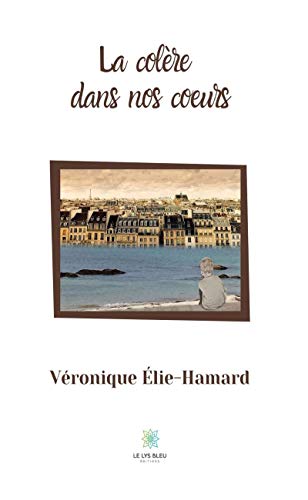 La colère dans nos coeurs: Littérature sentimentale (LE LYS BLEU) (French Edition)