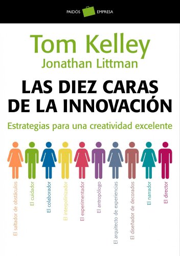 Las diez caras de la innovación: Estrategias para una creatividad excelente (Empresa)