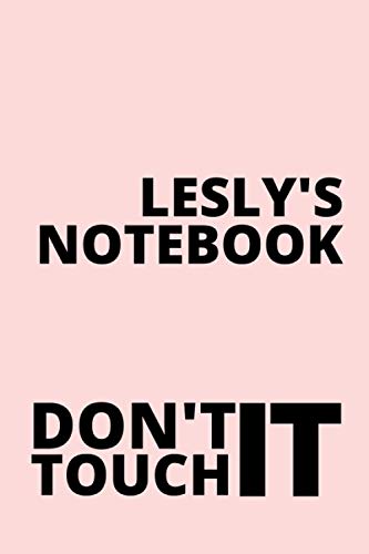 Lesly's Notebook Don't Touch It: Personalised Journal Notebook for Girls Named Lesly. (Custom Name Journal, Blank Journal, Personalised Notebook, ... of Size 6x9 110 Pages (Lesly Notebook)