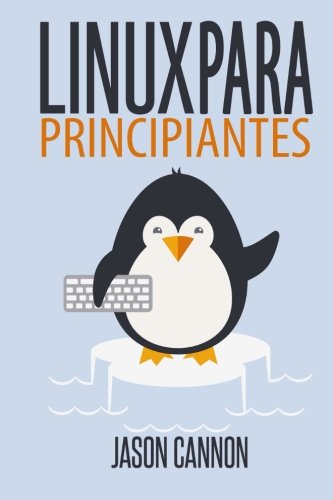 Linux para principiantes: Una introducción al sistema operativo Linux y la línea de comandos