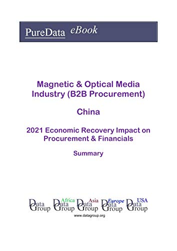 Magnetic & Optical Media Industry (B2B Procurement) China Summary: 2021 Economic Recovery Impact on Revenues & Financials (English Edition)