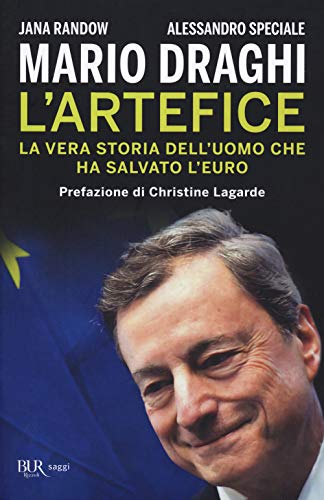 Mario Draghi. L'artefice. La vera storia dell'uomo che ha salvato l'euro (Saggi)