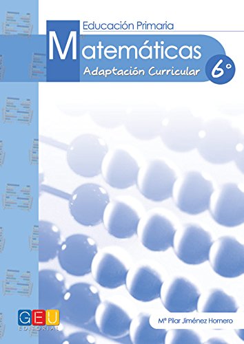 Matemáticas adaptación curricular 6 / Editorial GEU / Recomendado NEE/ Recurso didáctico / Trabajo de forma autónoma/ Contenido adaptado (Matemáticas. ... matemáticas con aquel alumnado que presente.)