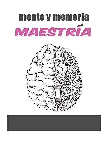 mente y memoria, maestría: domina el funcionamiento interno de tu mente y tu memoria y aprovecha tu potencial.