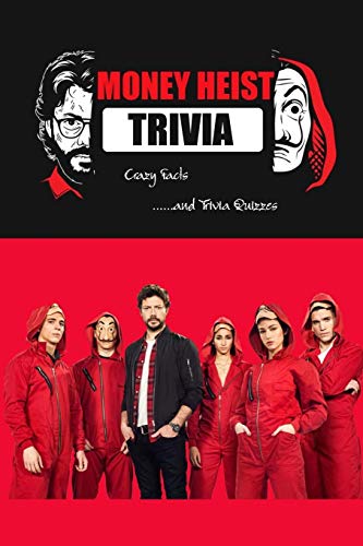 Money Heist Trivia: Crazy Facts and Trivia Quizzes: LA CASA DE PAPEL Quiz Game Book