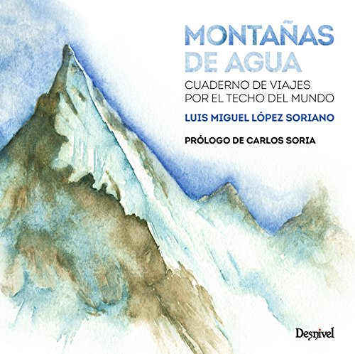 Montañas de agua. Cuaderno de viaje por el techo del mundo: Cuaderno de viajes por el techo del mundo