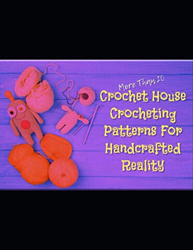 More Than 20 Crochet House Crocheting Patterns For Handcrafted Reality