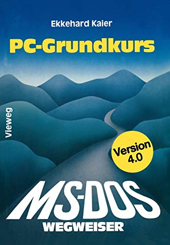 MS-DOS-Wegweiser Grundkurs: für IBM PC und Kompatible unter MS-DOS bis Version 4.0