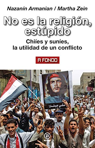 No es la religión, estúpido. Chiíes y suníes, la utilidad de un conflicto: 16 (A fondo)