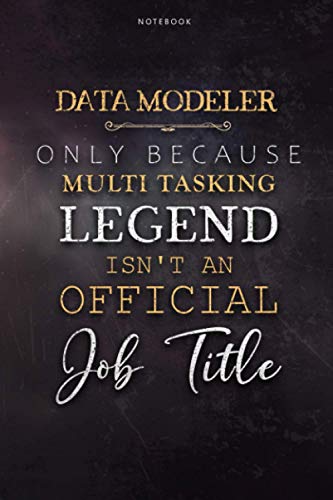 Notebook Journal Data Modeler Only Because Multi Tasking Legend Isn't An Official Job Title Working Cover: Journal, 6x9 inch, Pretty, To Do List, Daily Journal, Management, 120 Pages, Planning